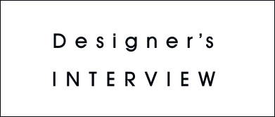 Designer's INTERVIEW